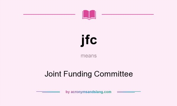 What does jfc mean? It stands for Joint Funding Committee