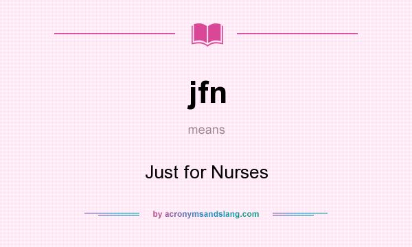 What does jfn mean? It stands for Just for Nurses