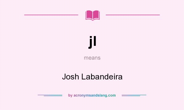 What does jl mean? It stands for Josh Labandeira