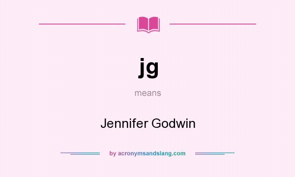 What does jg mean? It stands for Jennifer Godwin