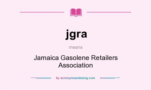What does jgra mean? It stands for Jamaica Gasolene Retailers Association