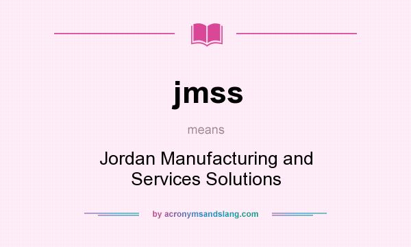 What does jmss mean? It stands for Jordan Manufacturing and Services Solutions