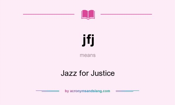 What does jfj mean? It stands for Jazz for Justice
