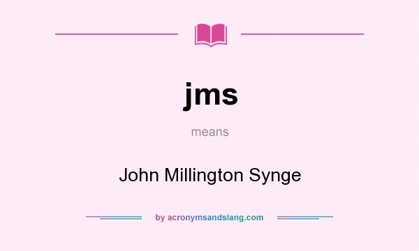 What does jms mean? It stands for John Millington Synge