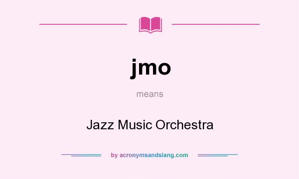 What does jmo mean? It stands for Jazz Music Orchestra