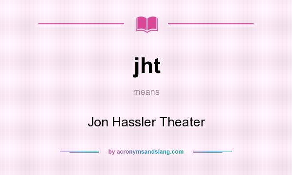 What does jht mean? It stands for Jon Hassler Theater
