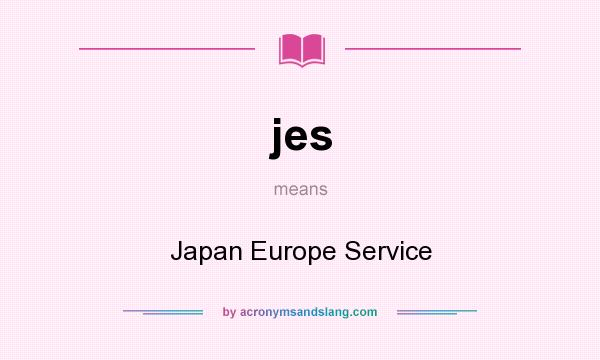 What does jes mean? It stands for Japan Europe Service