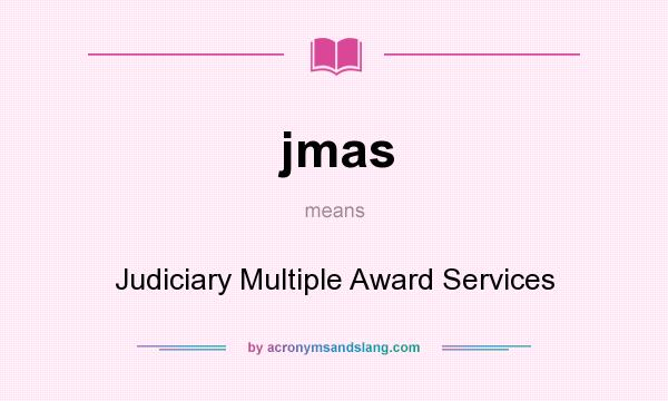 What does jmas mean? It stands for Judiciary Multiple Award Services