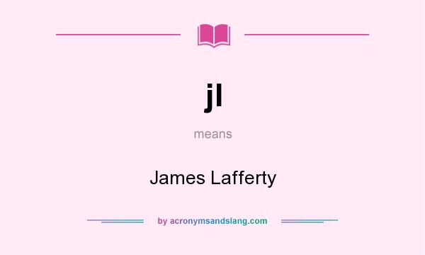What does jl mean? It stands for James Lafferty
