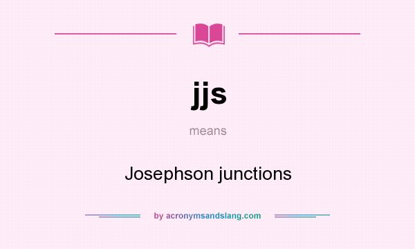 What does jjs mean? It stands for Josephson junctions