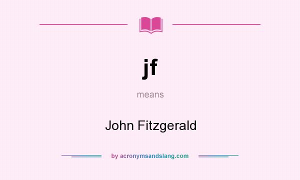 What does jf mean? It stands for John Fitzgerald