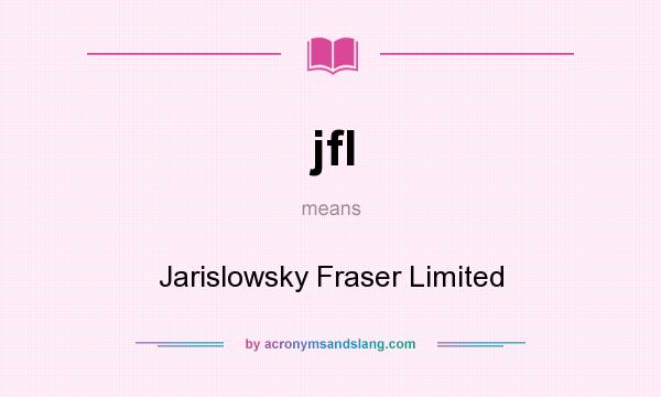 What does jfl mean? It stands for Jarislowsky Fraser Limited