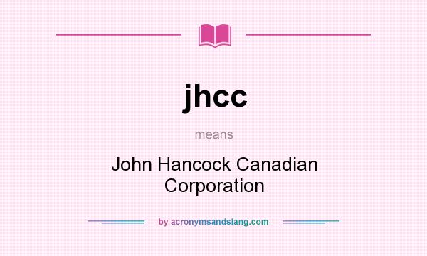 What does jhcc mean? It stands for John Hancock Canadian Corporation