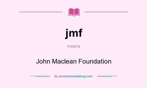 What does jmf mean? It stands for John Maclean Foundation