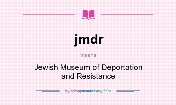 What does jmdr mean? It stands for Jewish Museum of Deportation and Resistance