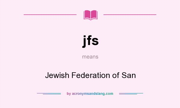 What does jfs mean? It stands for Jewish Federation of San