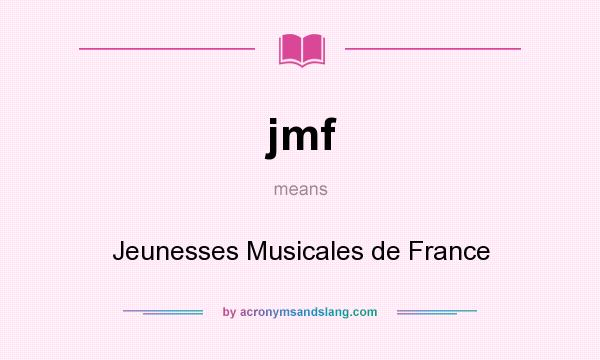 What does jmf mean? It stands for Jeunesses Musicales de France