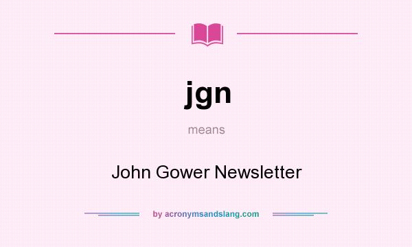 What does jgn mean? It stands for John Gower Newsletter