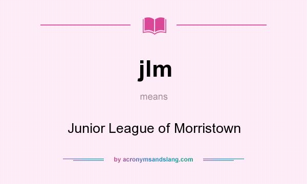 What does jlm mean? It stands for Junior League of Morristown