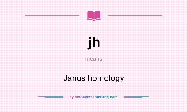 What does jh mean? It stands for Janus homology