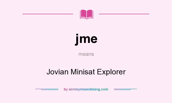 What does jme mean? It stands for Jovian Minisat Explorer