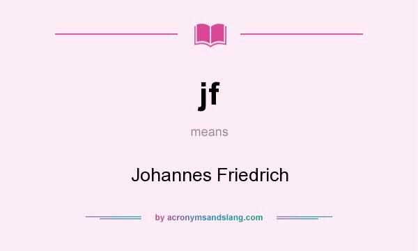 What does jf mean? It stands for Johannes Friedrich