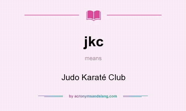 What does jkc mean? It stands for Judo Karaté Club