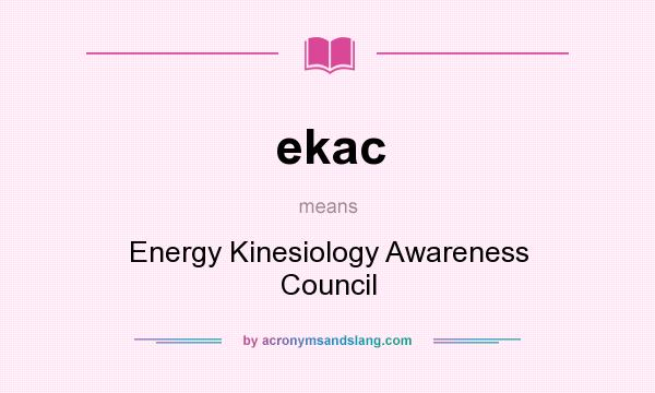 What does ekac mean? It stands for Energy Kinesiology Awareness Council