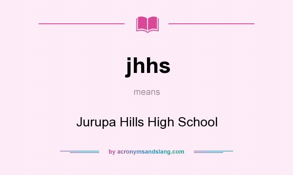 What does jhhs mean? It stands for Jurupa Hills High School