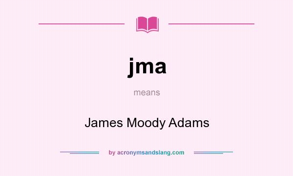 What does jma mean? It stands for James Moody Adams