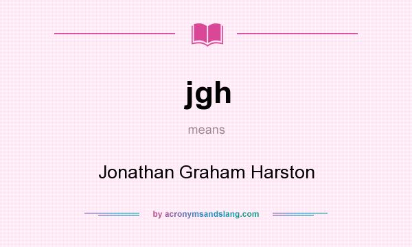 What does jgh mean? It stands for Jonathan Graham Harston