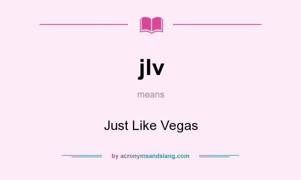 What does jlv mean? It stands for Just Like Vegas