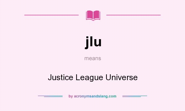What does jlu mean? It stands for Justice League Universe