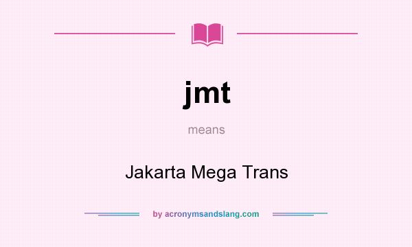 What does jmt mean? It stands for Jakarta Mega Trans