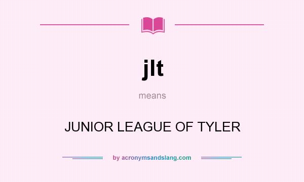 What does jlt mean? It stands for JUNIOR LEAGUE OF TYLER