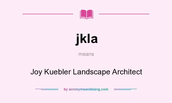 What does jkla mean? It stands for Joy Kuebler Landscape Architect