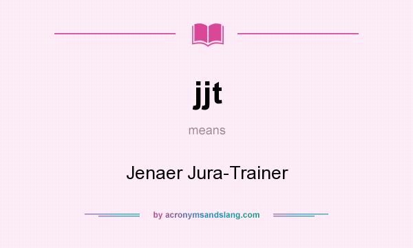 What does jjt mean? It stands for Jenaer Jura-Trainer
