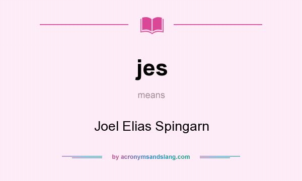 What does jes mean? It stands for Joel Elias Spingarn
