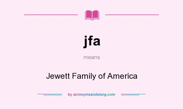 What does jfa mean? It stands for Jewett Family of America