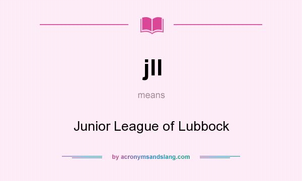 What does jll mean? It stands for Junior League of Lubbock