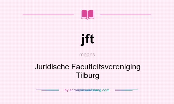 What does jft mean? It stands for Juridische Faculteitsvereniging Tilburg