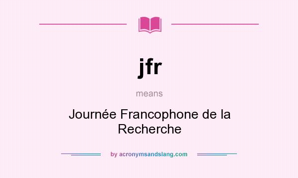 What does jfr mean? It stands for Journée Francophone de la Recherche
