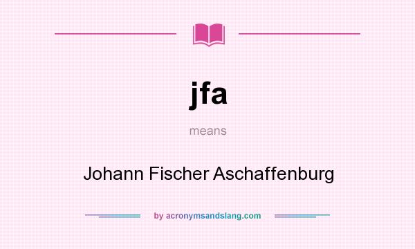 What does jfa mean? It stands for Johann Fischer Aschaffenburg