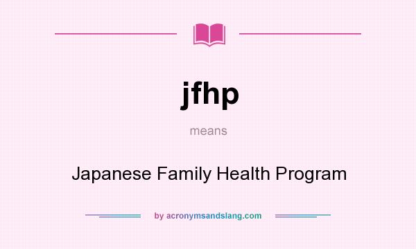 What does jfhp mean? It stands for Japanese Family Health Program
