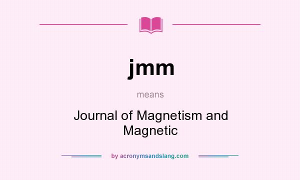 What does jmm mean? It stands for Journal of Magnetism and Magnetic