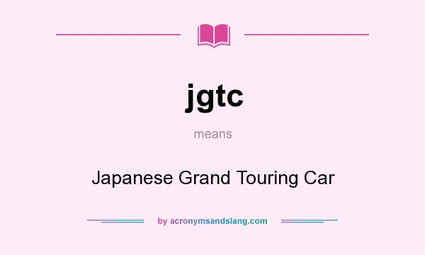 What does jgtc mean? It stands for Japanese Grand Touring Car