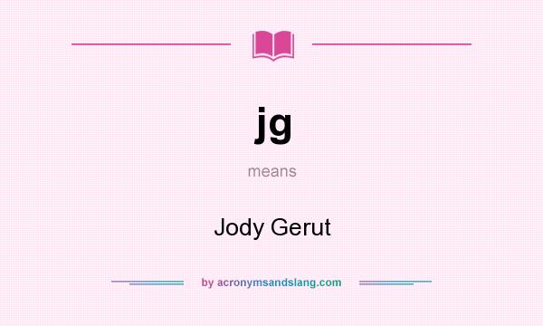 What does jg mean? It stands for Jody Gerut