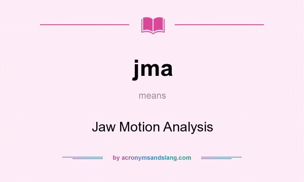 What does jma mean? It stands for Jaw Motion Analysis