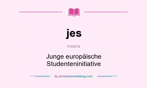 What does jes mean? It stands for Junge europäische Studenteninitiative