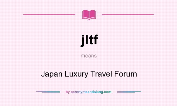What does jltf mean? It stands for Japan Luxury Travel Forum